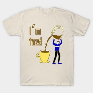 I'm Tired, Coffee Lover, Funny Design T-Shirt